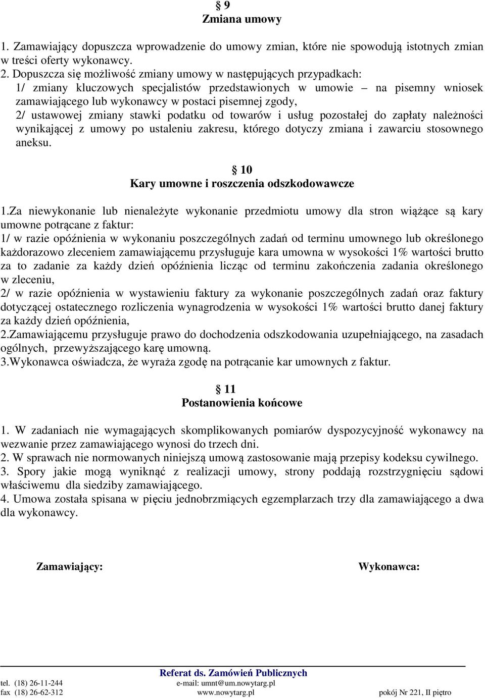 2/ ustawowej zmiany stawki podatku od towarów i usług pozostałej do zapłaty należności wynikającej z umowy po ustaleniu zakresu, którego dotyczy zmiana i zawarciu stosownego aneksu.