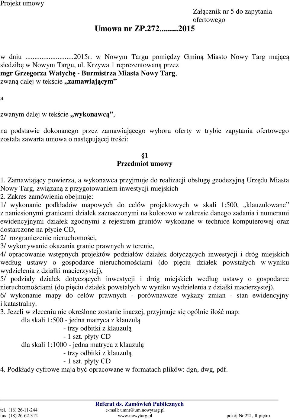 wyboru oferty w trybie zapytania ofertowego została zawarta umowa o następującej treści: 1 Przedmiot umowy 1.