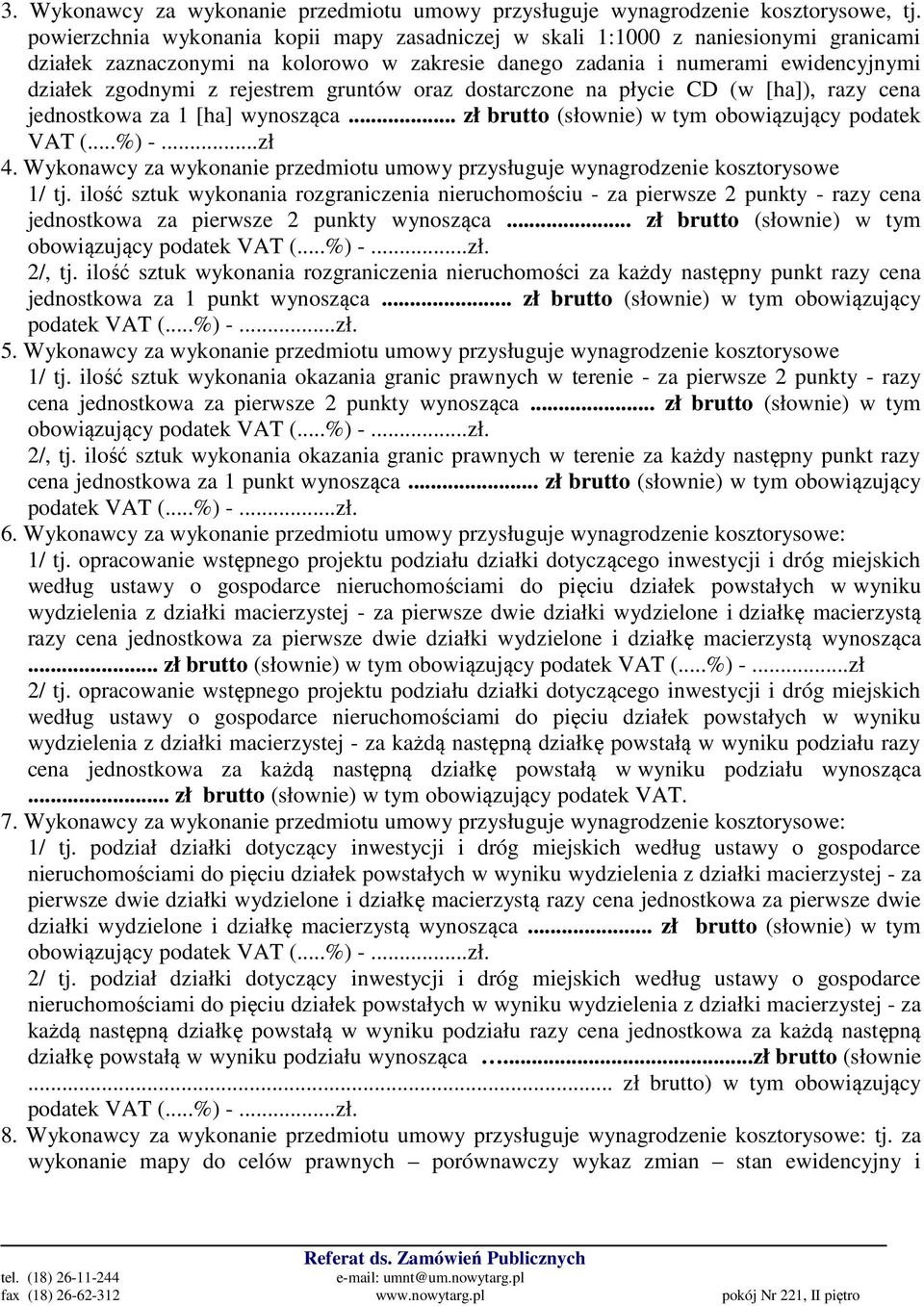 gruntów oraz dostarczone na płycie CD (w [ha]), razy cena jednostkowa za 1 [ha] wynosząca... zł brutto (słownie) w tym obowiązujący podatek VAT (...%) -...zł 4.