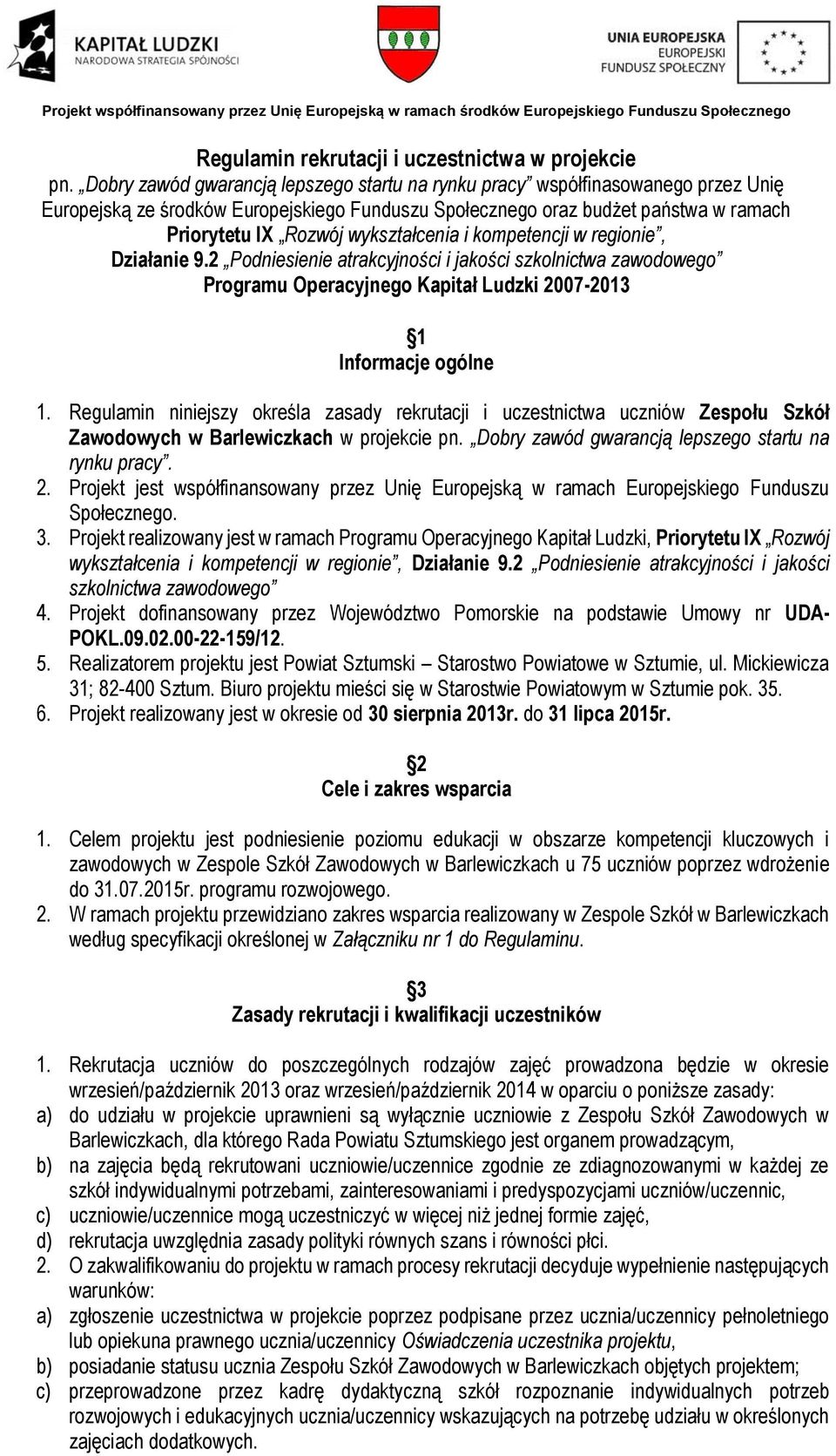 wykształcenia i kompetencji w regionie, Działanie 9.2 Podniesienie atrakcyjności i jakości szkolnictwa zawodowego Programu Operacyjnego Kapitał Ludzki 2007-2013 1 Informacje ogólne 1.