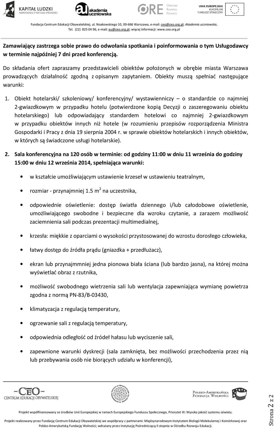 Obiekt hotelarski/ szkoleniowy/ konferencyjny/ wystawienniczy o standardzie co najmniej 2-gwiazdkowym w przypadku hotelu (potwierdzone kopią Decyzji o zaszeregowaniu obiektu hotelarskiego) lub