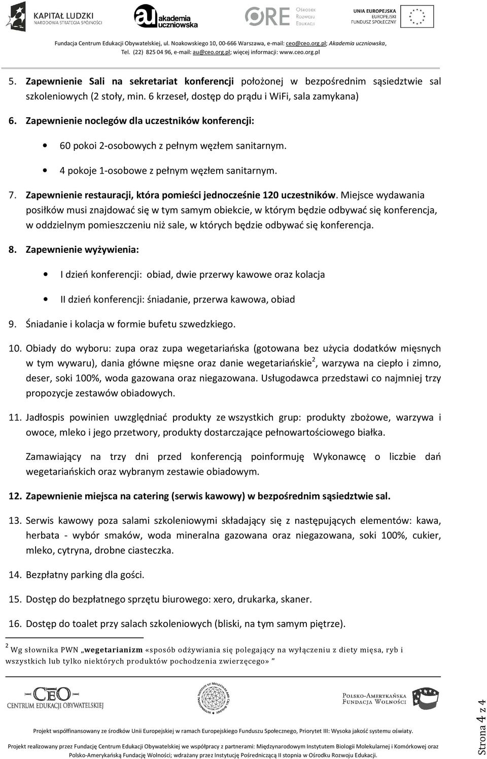 Zapewnienie restauracji, która pomieści jednocześnie 120 uczestników.