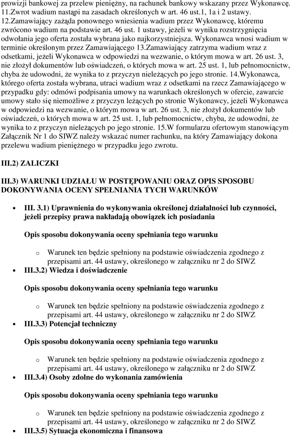 1 ustawy, jeżeli w wyniku rozstrzygnięcia odwołania jego oferta została wybrana jako najkorzystniejsza. Wykonawca wnosi wadium w terminie określonym przez Zamawiającego 13.
