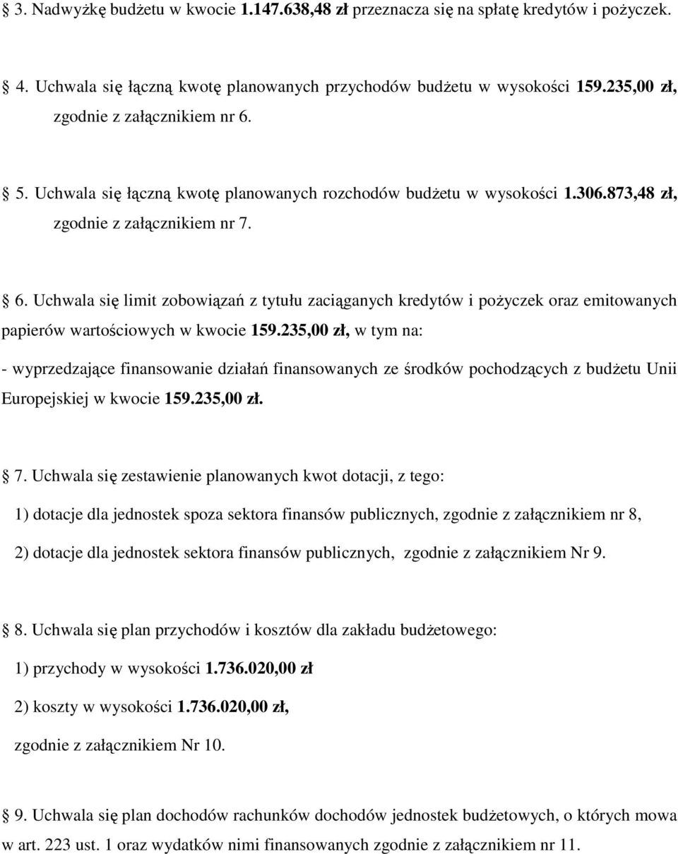 235,00 zł, w tym na: - wyprzedzające finansowanie działań finansowanych ze środków pochodzących z budżetu Unii Europejskiej w kwocie 159.235,00 zł. 7.