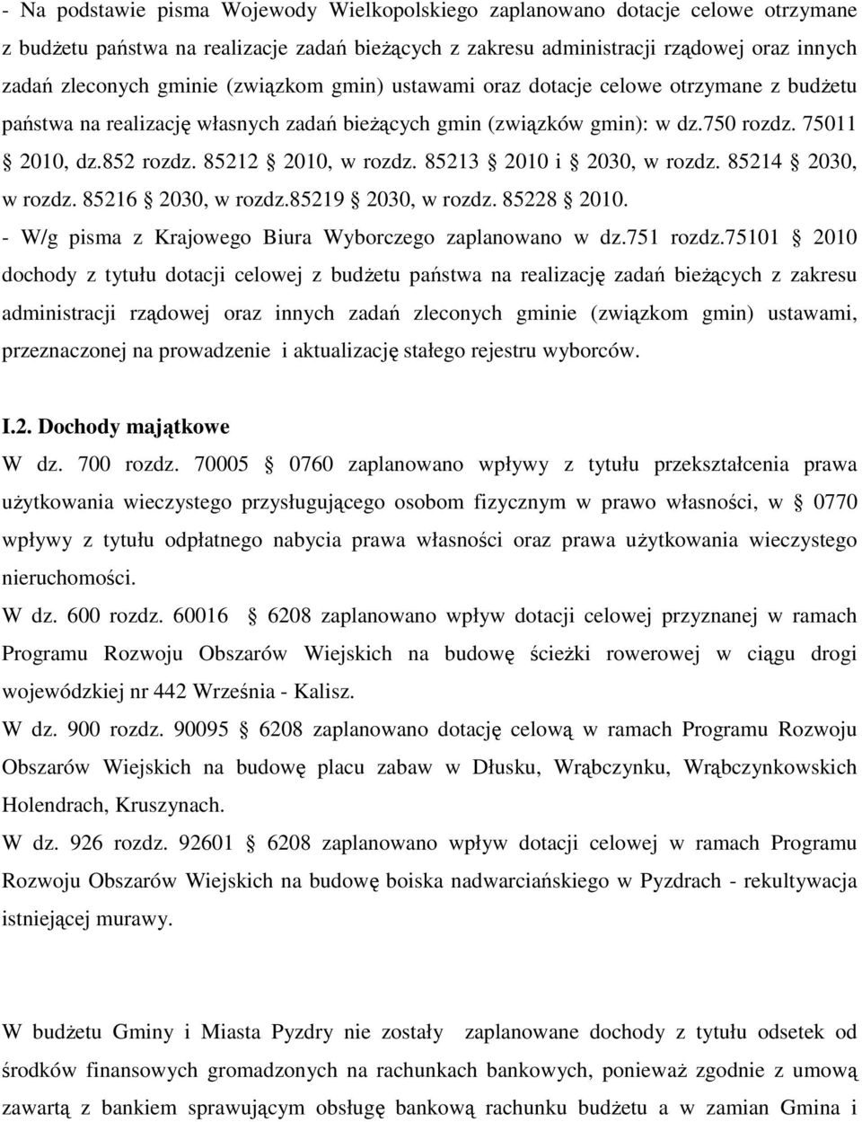 85213 2010 i 2030, w rozdz. 85214 2030, w rozdz. 85216 2030, w rozdz.85219 2030, w rozdz. 85228 2010. - W/g pisma z Krajowego Biura Wyborczego zaplanowano w dz.751 rozdz.
