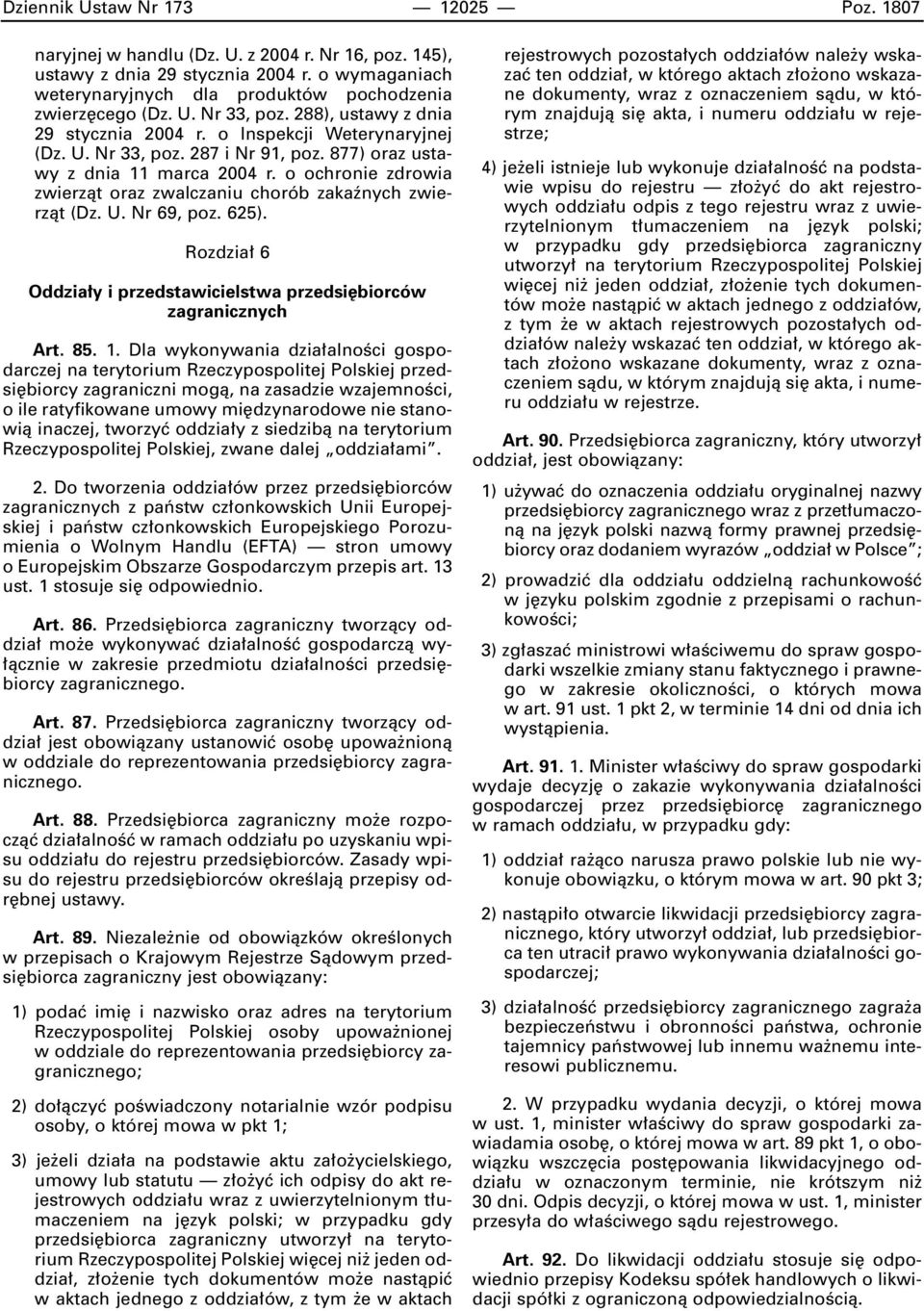 o ochronie zdrowia zwierzàt oraz zwalczaniu chorób zakaênych zwierzàt (Dz. U. Nr 69, poz. 625). Rozdzia 6 Oddzia y i przedstawicielstwa przedsi biorców zagranicznych Art. 85. 1.