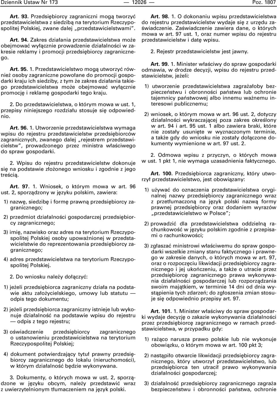 Przedstawicielstwo mogà utworzyç równie osoby zagraniczne powo ane do promocji gospodarki kraju ich siedziby, z tym e zakres dzia ania takiego przedstawicielstwa mo e obejmowaç wy àcznie promocj i