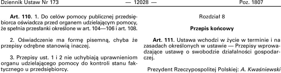 1 i 2 nie uchybiajà uprawnieniom organu udzielajàcego pomocy do kontroli stanu faktycznego u przedsi biorcy. Rozdzia 8 Przepis koƒcowy Art. 111.