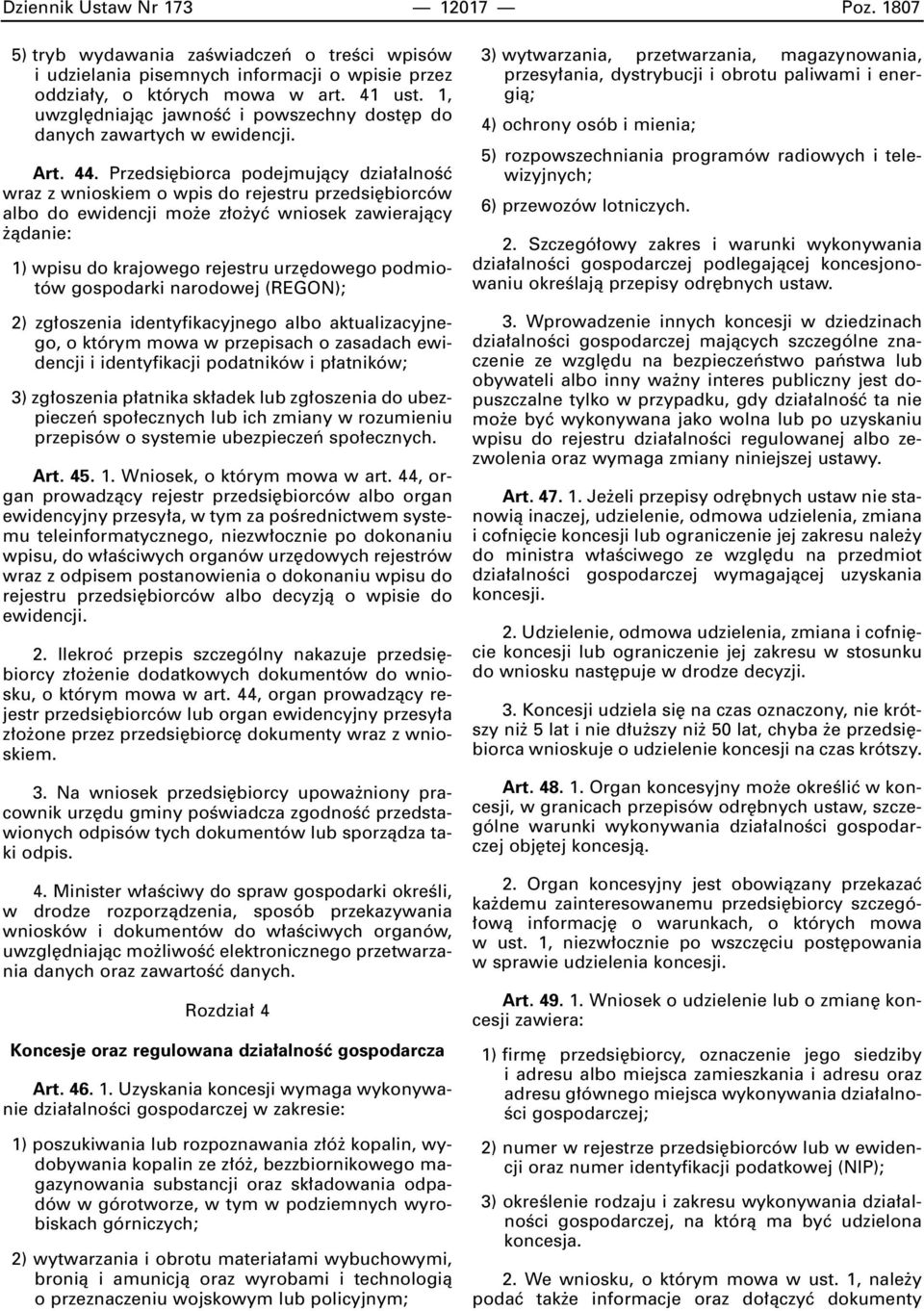 Przedsi biorca podejmujàcy dzia alnoêç wraz z wnioskiem o wpis do rejestru przedsi biorców albo do ewidencji mo e z o yç wniosek zawierajàcy àdanie: 1) wpisu do krajowego rejestru urz dowego