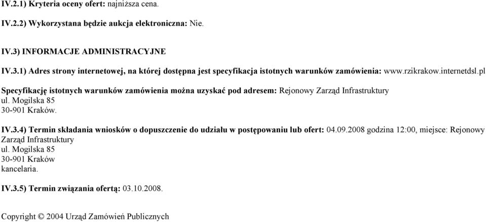 pl Specyfikację istotnych warunków zamówienia można uzyskać pod adresem: Rejonowy Zarząd Infrastruktury ul. Mogilska 85 30