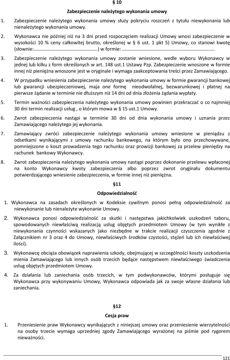 .) w formie:.. 3. Zabezpieczenie należytego wykonania umowy zostanie wniesione, wedle wyboru Wykonawcy w jednej lub kilku z form określonych w art. 148 ust.1 Ustawy Pzp.