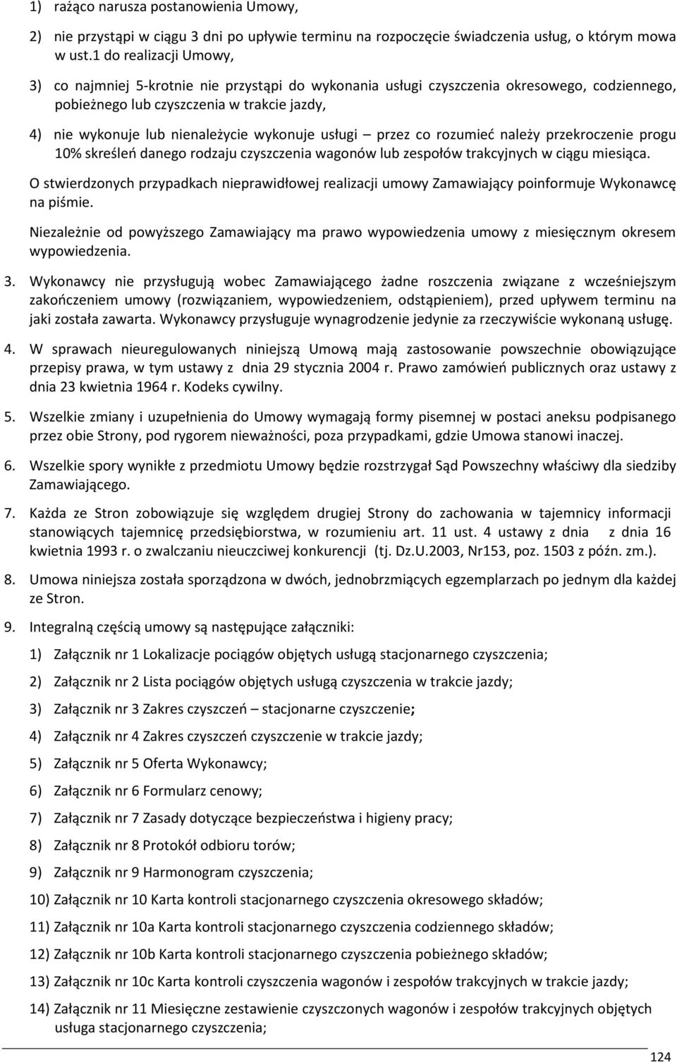 wykonuje usługi przez co rozumieć należy przekroczenie progu 10% skreśleń danego rodzaju czyszczenia wagonów lub zespołów trakcyjnych w ciągu miesiąca.