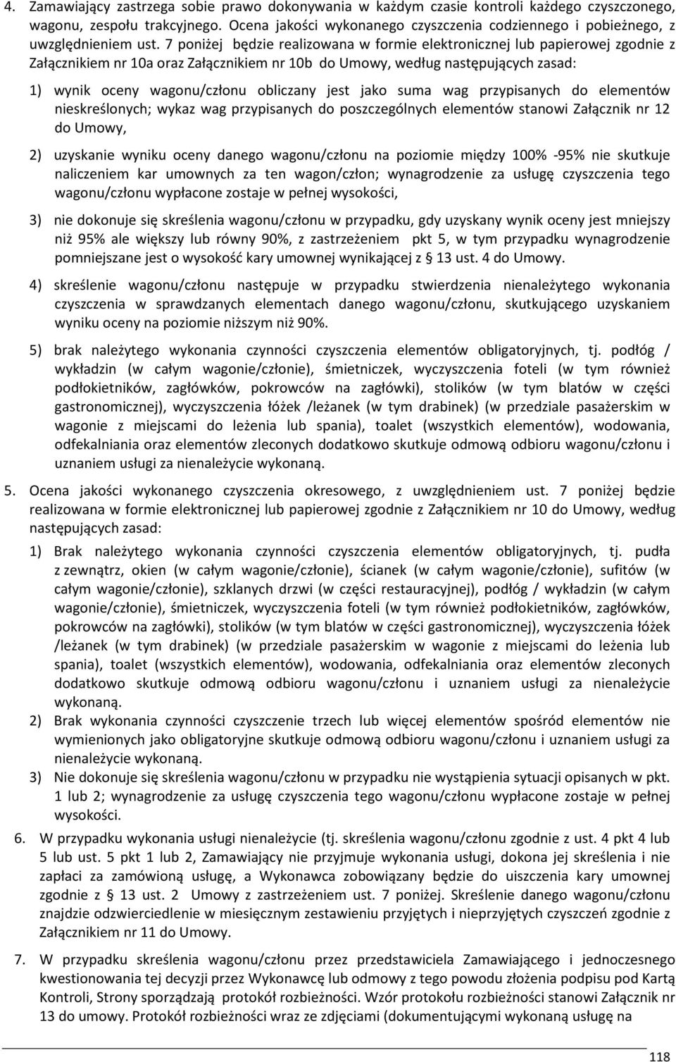 7 poniżej będzie realizowana w formie elektronicznej lub papierowej zgodnie z Załącznikiem nr 10a oraz Załącznikiem nr 10b do Umowy, według następujących zasad: 1) wynik oceny wagonu/członu obliczany