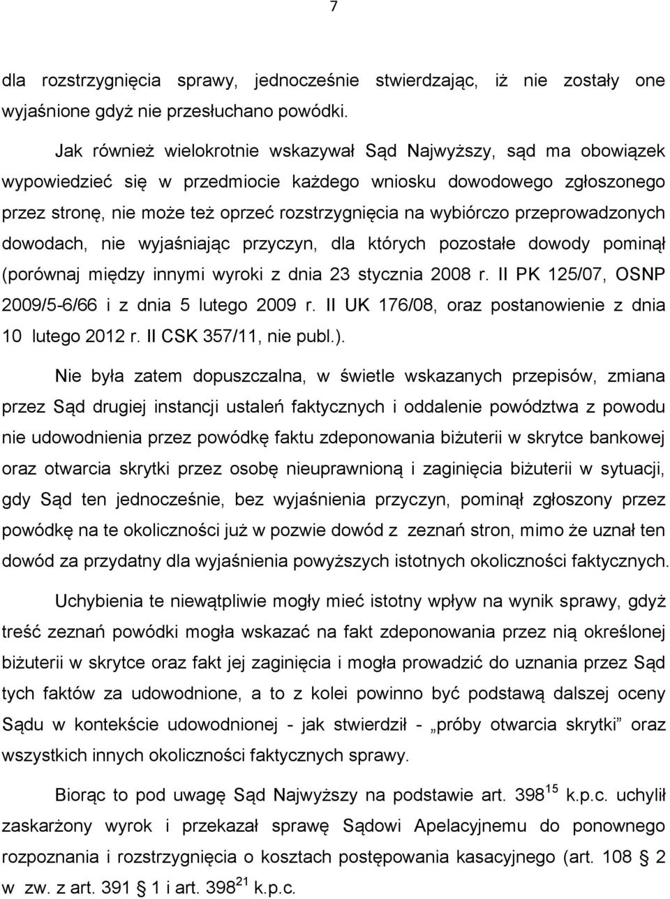 przeprowadzonych dowodach, nie wyjaśniając przyczyn, dla których pozostałe dowody pominął (porównaj między innymi wyroki z dnia 23 stycznia 2008 r.