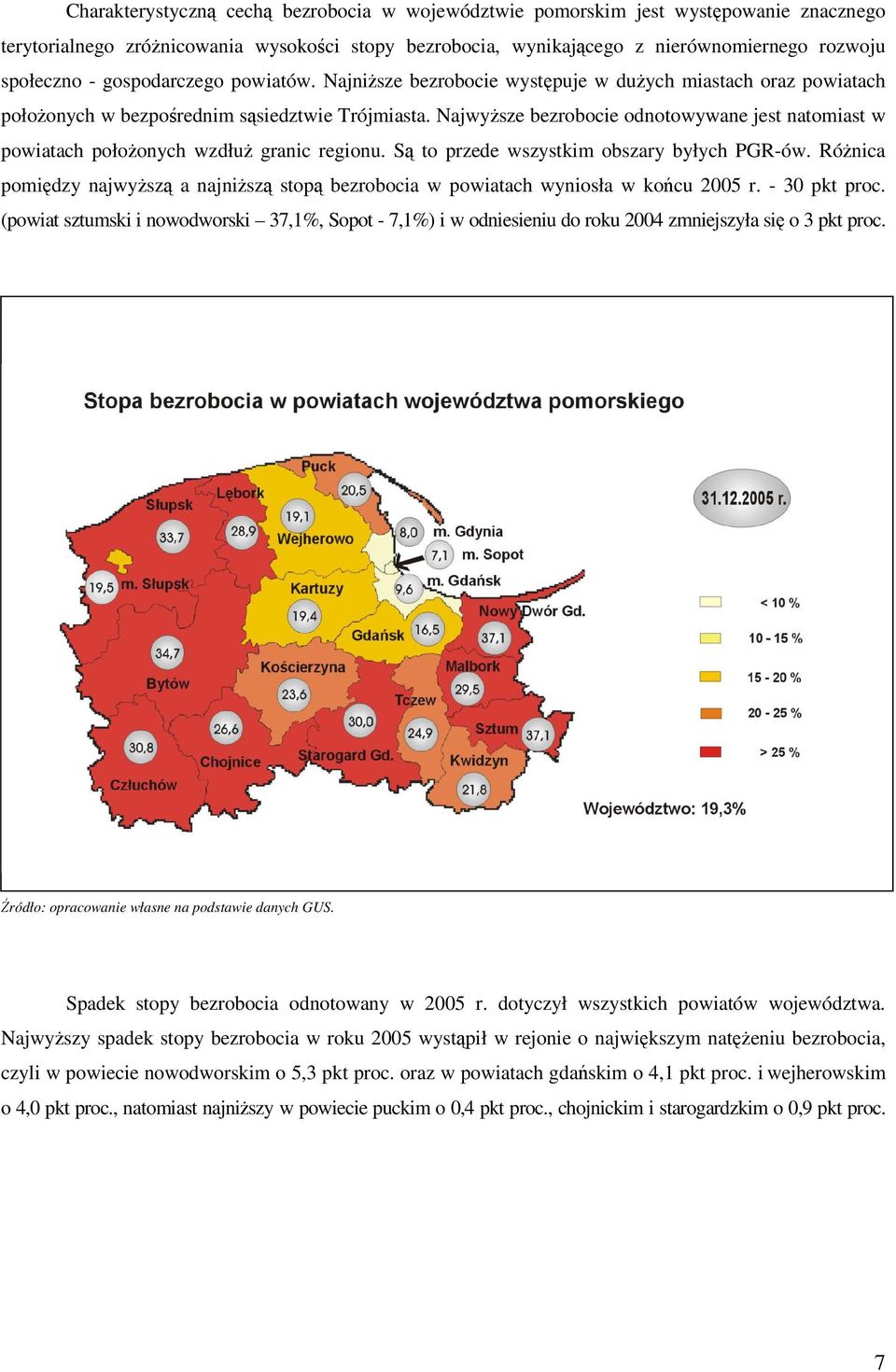 Najwysze bezrobocie odnotowywane jest natomiast w powiatach połoonych wzdłu granic regionu. S to przede wszystkim obszary byłych PGR-ów.