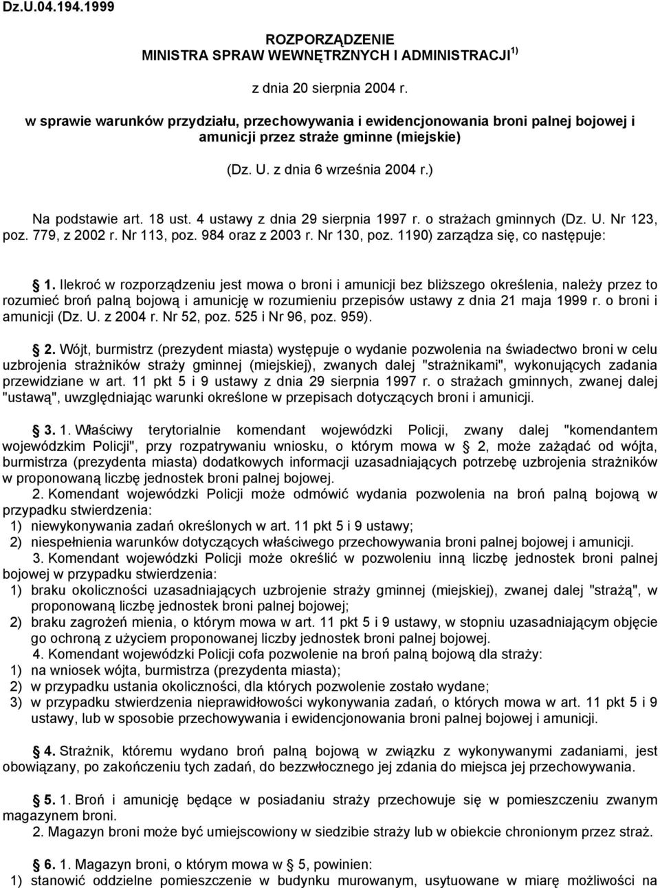 4 ustawy z dnia 29 sierpnia 1997 r. o strażach gminnych (Dz. U. Nr 123, poz. 779, z 2002 r. Nr 113, poz. 984 oraz z 2003 r. Nr 130, poz. 1190) zarządza się, co następuje: 1.