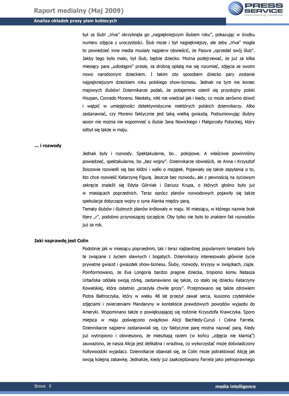 MoŜna podejrzewać, Ŝe juŝ za kilka miesięcy para udostępni prasie, za drobną opłatą ma się rozumieć, zdjęcia ze swoim nowo narodzonym dzieckiem.