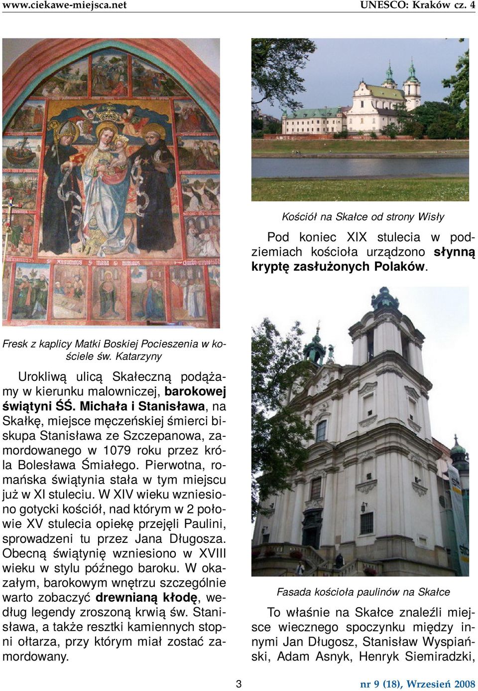 Michała i Stanisława, na Skałkę, miejsce męczeńskiej śmierci biskupa Stanisława ze Szczepanowa, zamordowanego w 1079 roku przez króla Bolesława Śmiałego.