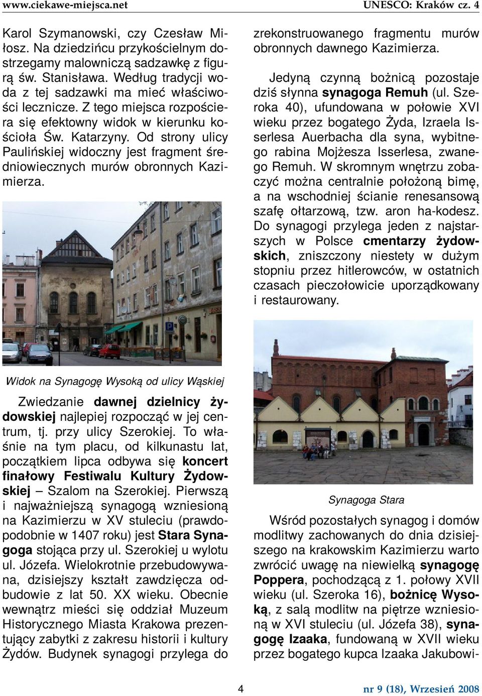 zrekonstruowanego fragmentu murów obronnych dawnego Kazimierza. Jedyną czynną bożnicą pozostaje dziś słynna synagoga Remuh (ul.