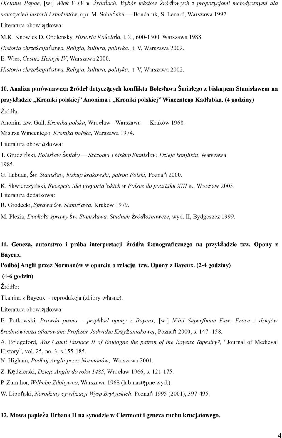 Historia chrześcijaństwa. Religia, kultura, polityka., t. V, Warszawa 2002. 10.