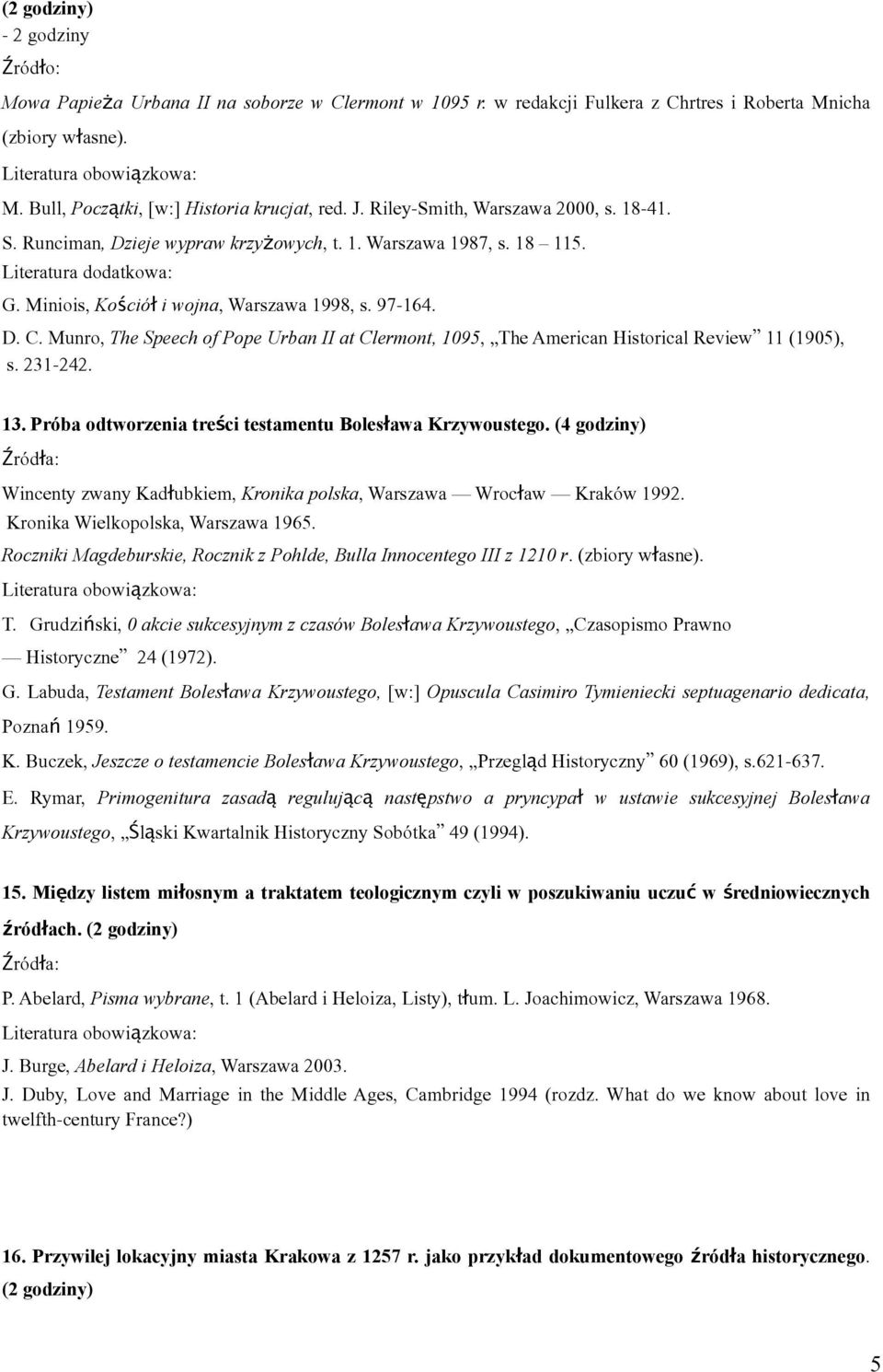 Munro, The Speech of Pope Urban II at Clermont, 1095, The American Historical Review 11 (1905), s. 231-242. 13. Próba odtworzenia treści testamentu Bolesława Krzywoustego.