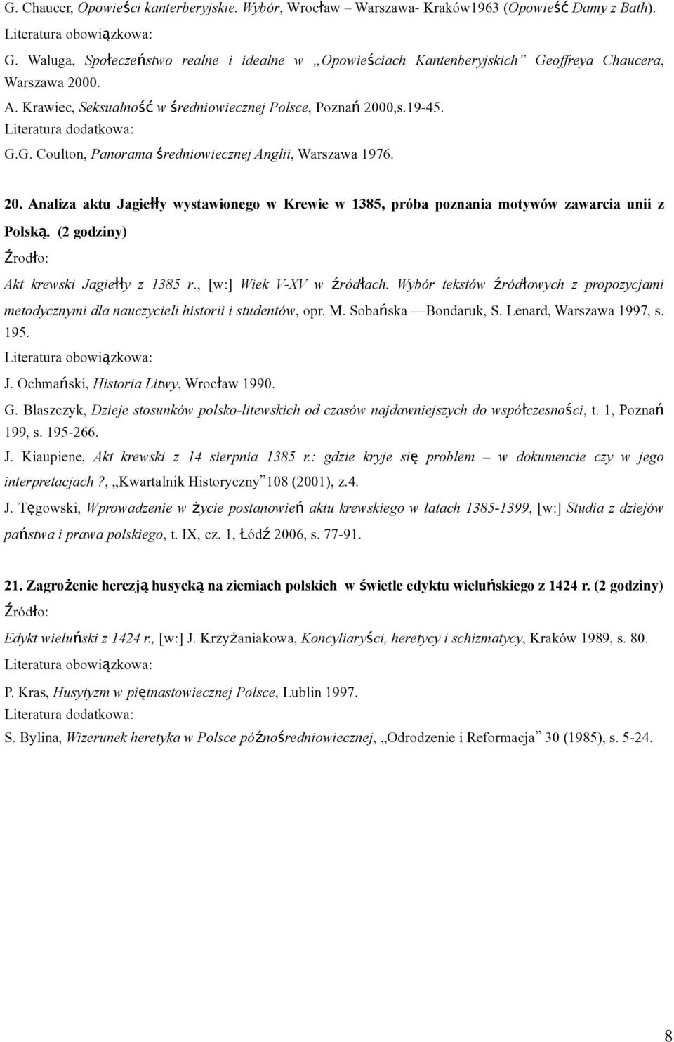 20. Analiza aktu Jagiełły wystawionego w Krewie w 1385, próba poznania motywów zawarcia unii z Polską. (2 godziny) Źrodło: Akt krewski Jagiełły z 1385 r., [w:] Wiek V-XV w źródłach.