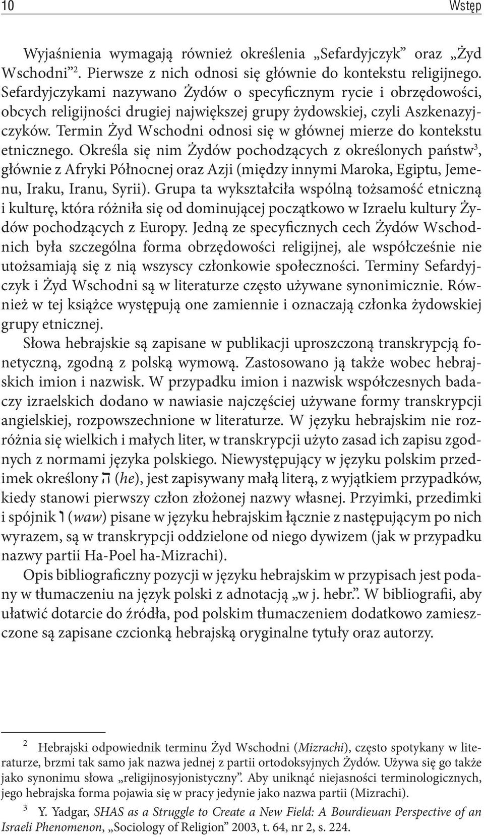 Termin Żyd Wschodni odnosi się w głównej mierze do kontekstu etnicznego.