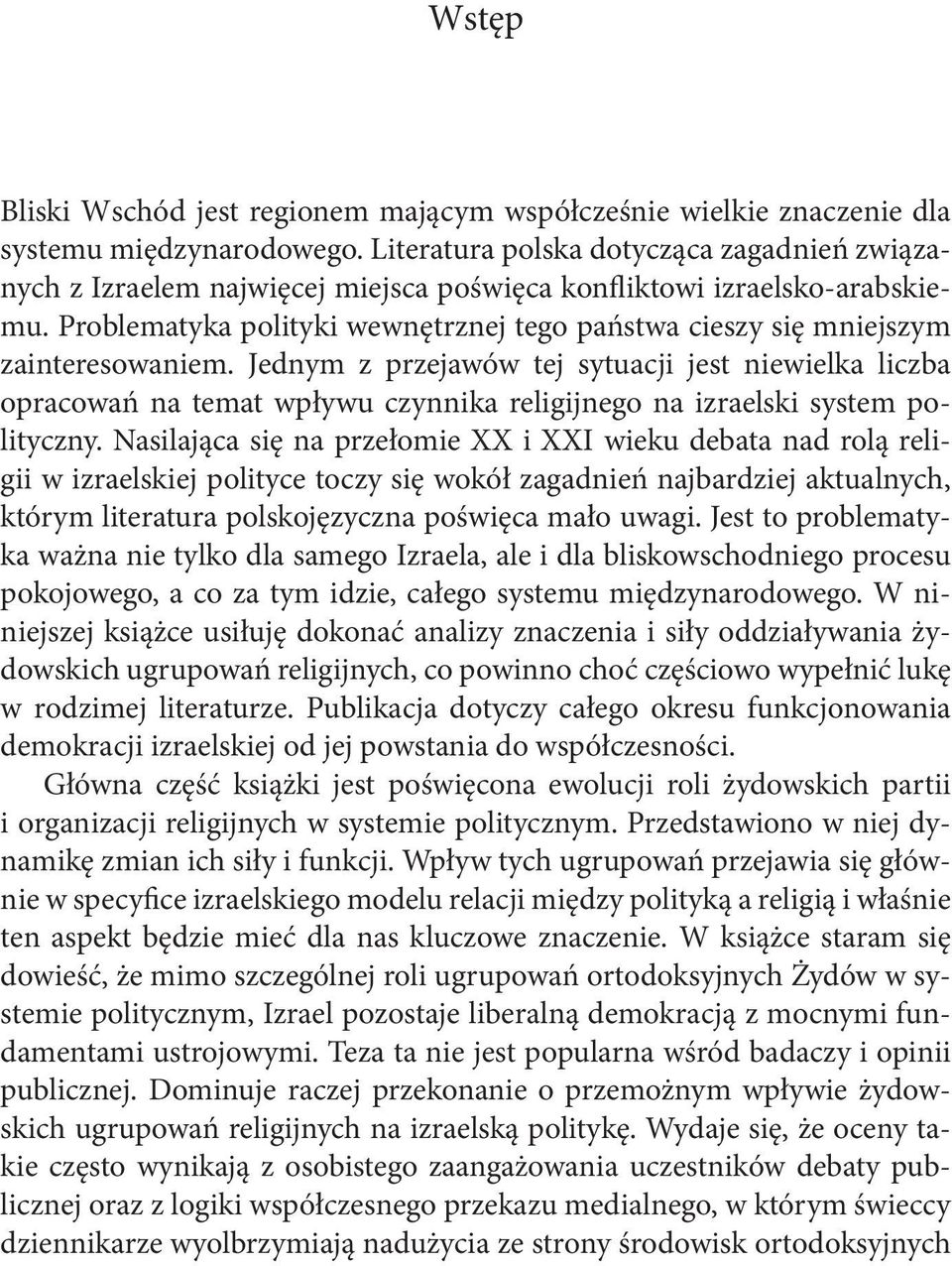 Problematyka polityki wewnętrznej tego państwa cieszy się mniejszym zainteresowaniem.