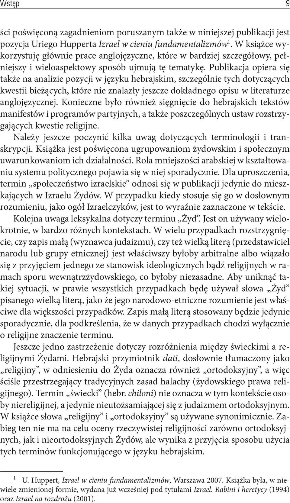 Publikacja opiera się także na analizie pozycji w języku hebrajskim, szczególnie tych dotyczących kwestii bieżących, które nie znalazły jeszcze dokładnego opisu w literaturze anglojęzycznej.