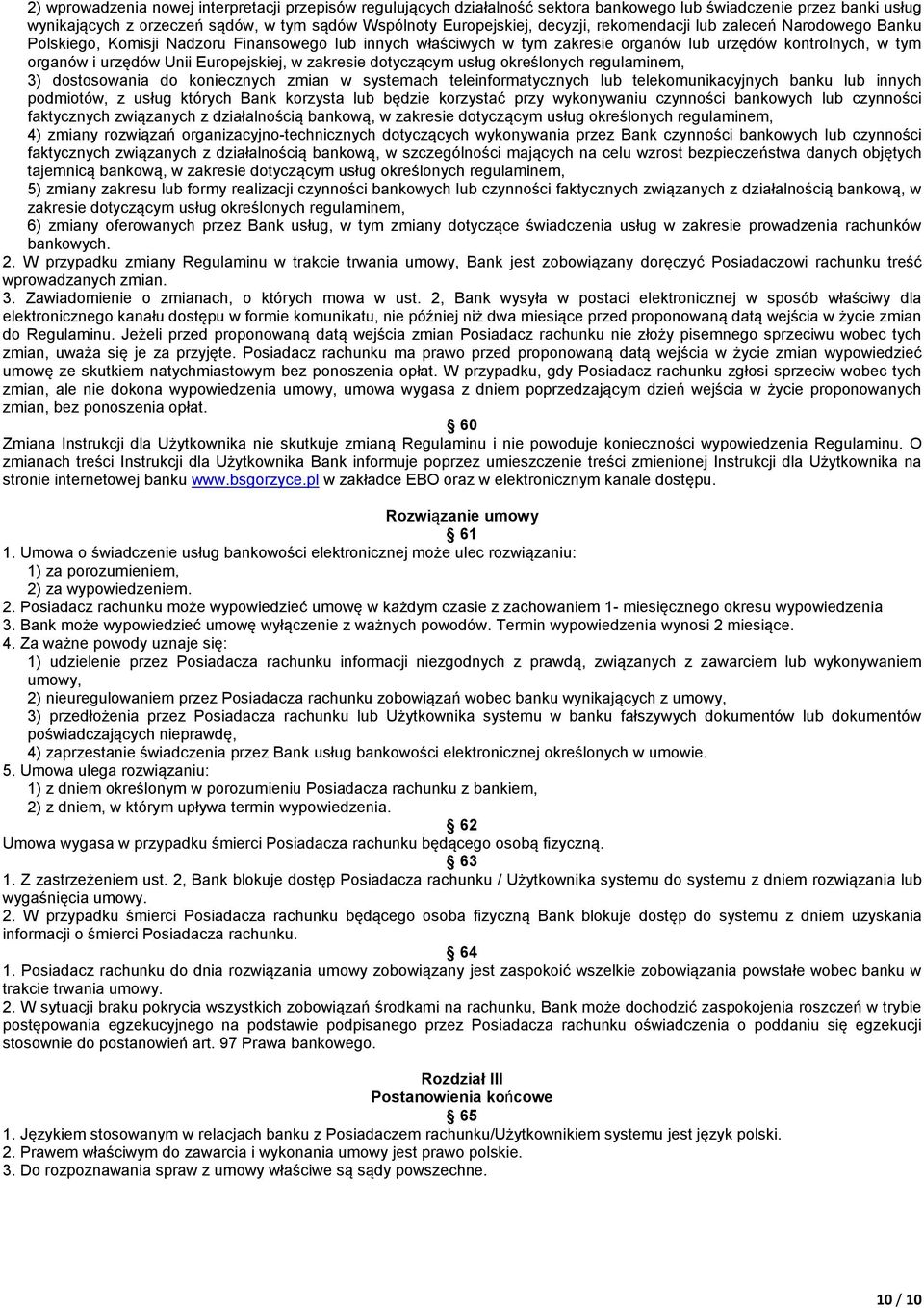 zakresie dotyczącym usług określonych regulaminem, 3) dostosowania do koniecznych zmian w systemach teleinformatycznych lub telekomunikacyjnych banku lub innych podmiotów, z usług których Bank