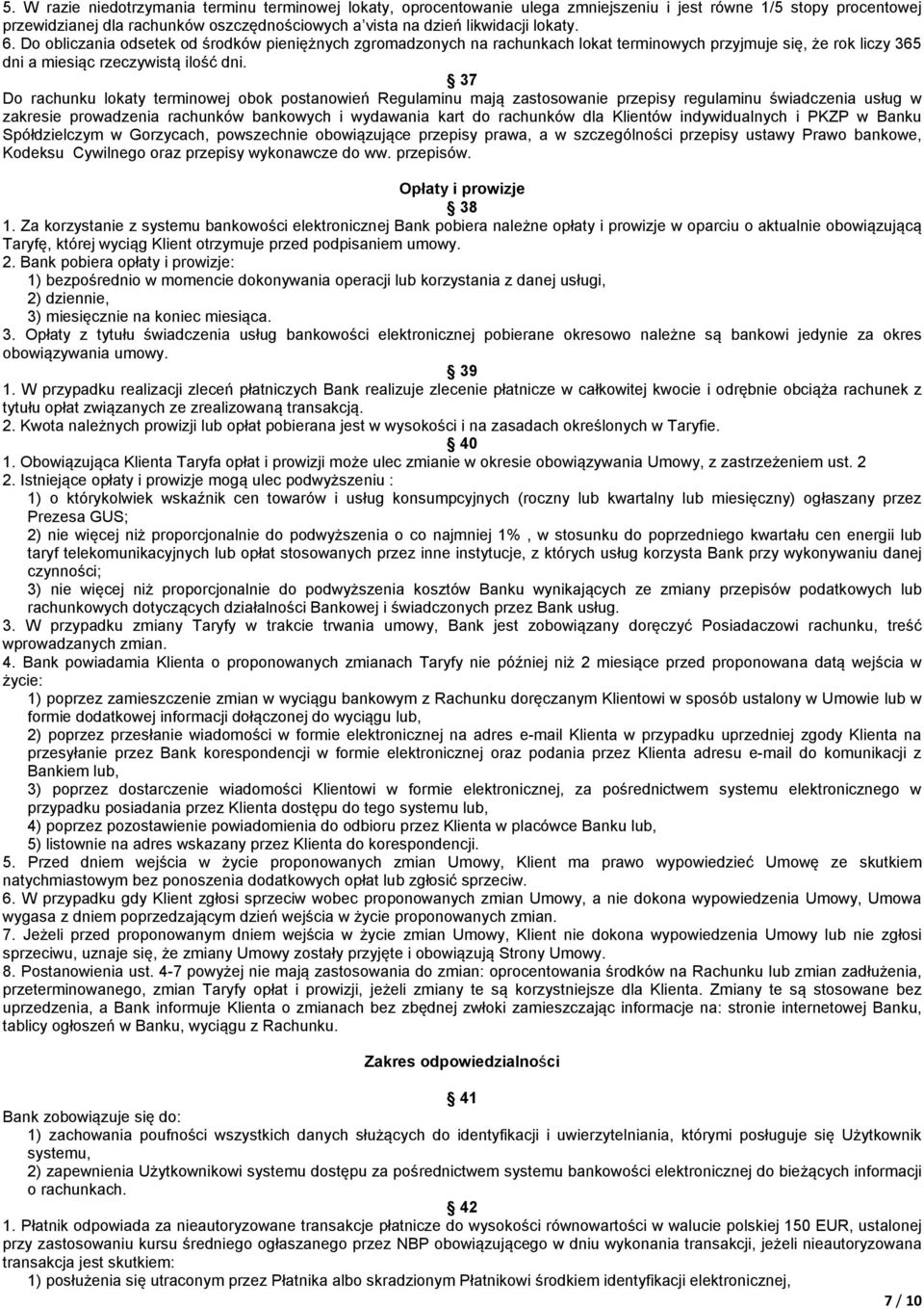 37 Do rachunku lokaty terminowej obok postanowień Regulaminu mają zastosowanie przepisy regulaminu świadczenia usług w zakresie prowadzenia rachunków bankowych i wydawania kart do rachunków dla