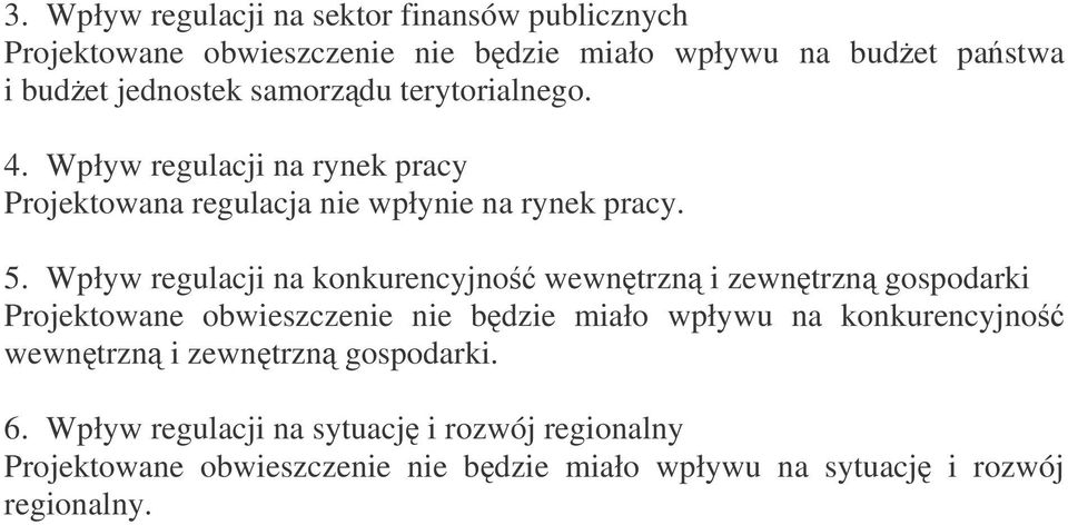 Wpływ regulacji na konkurencyjno wewntrzn i zewntrzn gospodarki Projektowane obwieszczenie nie bdzie miało wpływu na konkurencyjno