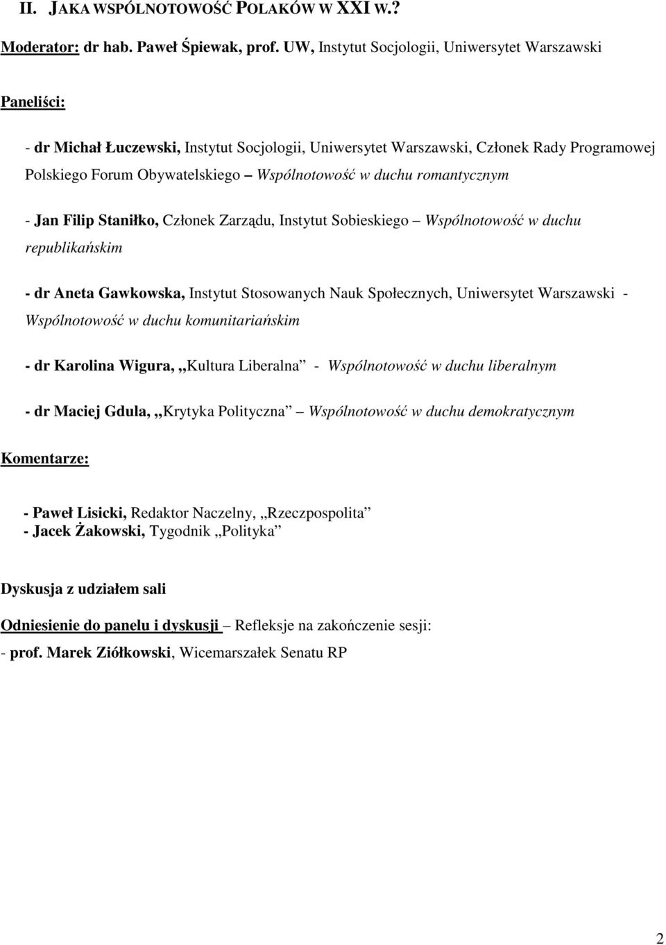 romantycznym - Jan Filip Staniłko, Członek Zarządu, Instytut Sobieskiego Wspólnotowość w duchu republikańskim - dr Aneta Gawkowska, Instytut Stosowanych Nauk Społecznych, Uniwersytet Warszawski -