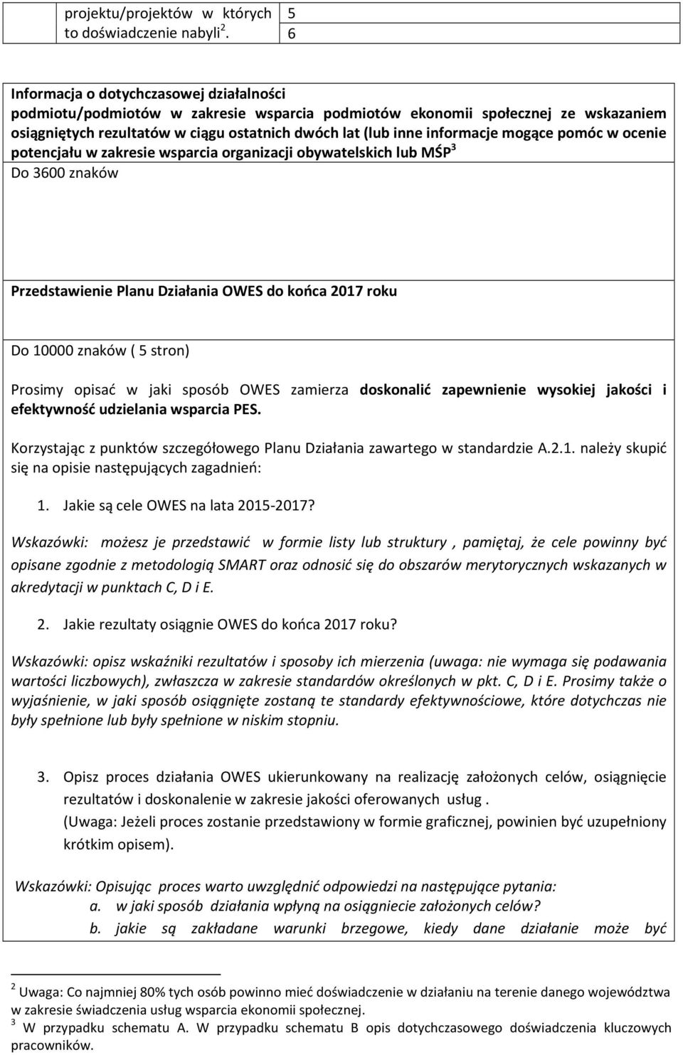 informacje mogące pomóc w ocenie potencjału w zakresie wsparcia organizacji obywatelskich lub MŚP 3 Do 3600 znaków Przedstawienie Planu Działania OWES do końca 2017 roku Do 10000 znaków ( 5 stron)