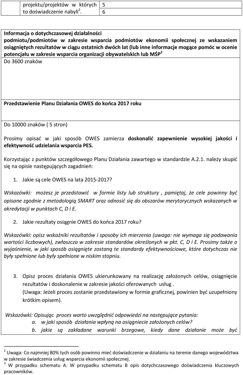 informacje mogące pomóc w ocenie potencjału w zakresie wsparcia organizacji obywatelskich lub MŚP 3 Do 3600 znaków Przedstawienie Planu Działania OWES do końca 2017 roku Do 10000 znaków ( 5 stron)