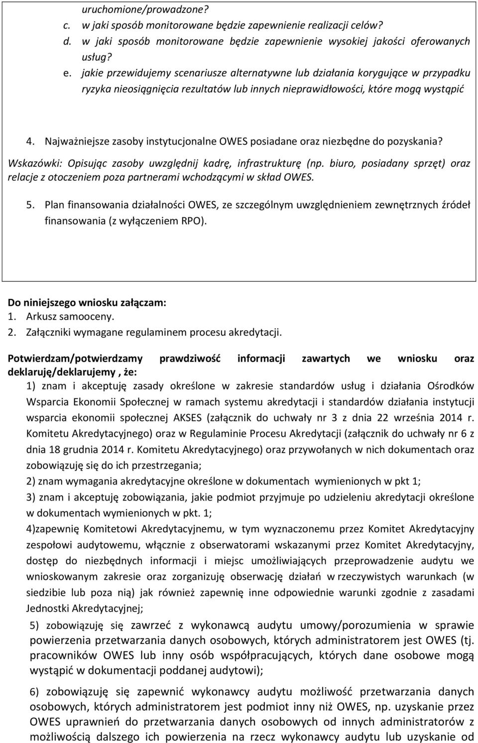 Najważniejsze zasoby instytucjonalne OWES posiadane oraz niezbędne do pozyskania? Wskazówki: Opisując zasoby uwzględnij kadrę, infrastrukturę (np.