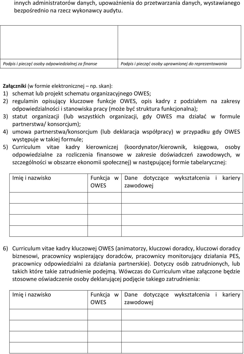 skan): 1) schemat lub projekt schematu organizacyjnego OWES; 2) regulamin opisujący kluczowe funkcje OWES, opis kadry z podziałem na zakresy odpowiedzialności i stanowiska pracy (może być struktura