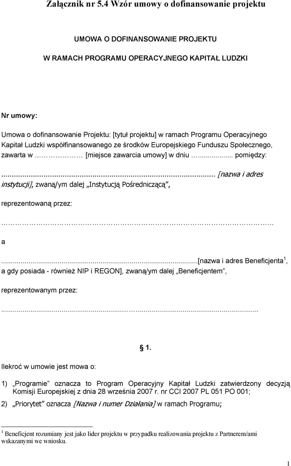 Operacyjnego Kapitał Ludzki współfinansowanego ze środków Europejskiego Funduszu Społecznego, zawarta w [miejsce zawarcia umowy] w dniu... pomiędzy:.