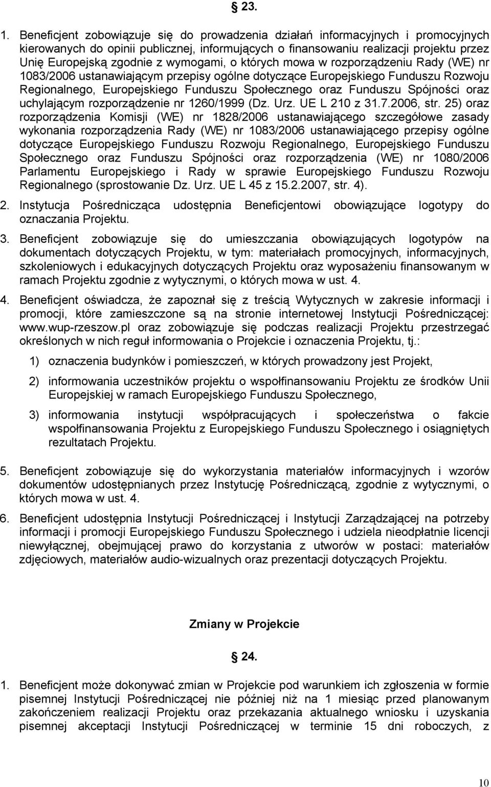 wymogami, o których mowa w rozporządzeniu Rady (WE) nr 1083/2006 ustanawiającym przepisy ogólne dotyczące Europejskiego Funduszu Rozwoju Regionalnego, Europejskiego Funduszu Społecznego oraz Funduszu