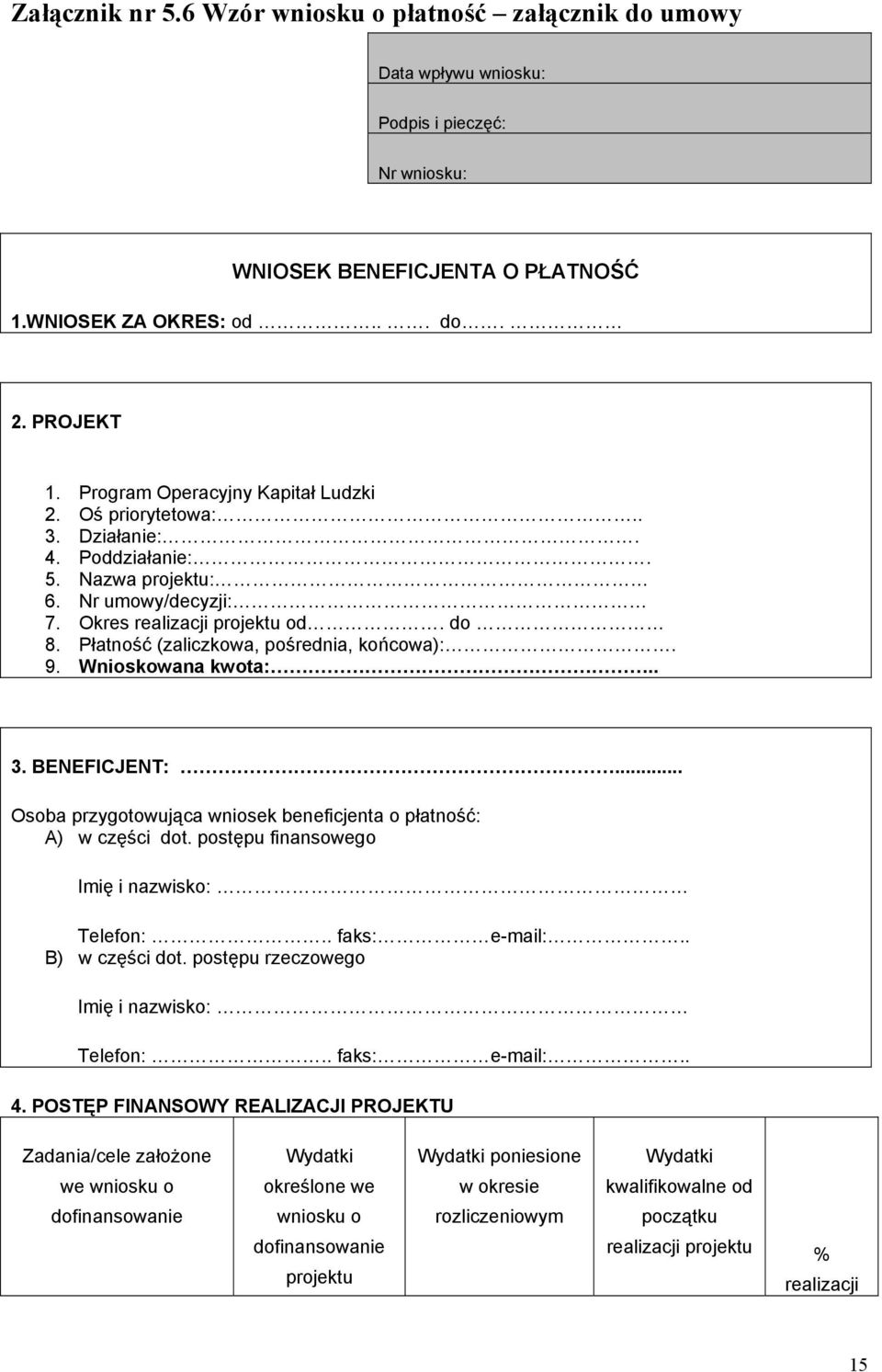 Płatność (zaliczkowa, pośrednia, końcowa):. 9. Wnioskowana kwota:.. 3. BENEFICJENT:... Osoba przygotowująca wniosek beneficjenta o płatność: A) w części dot.