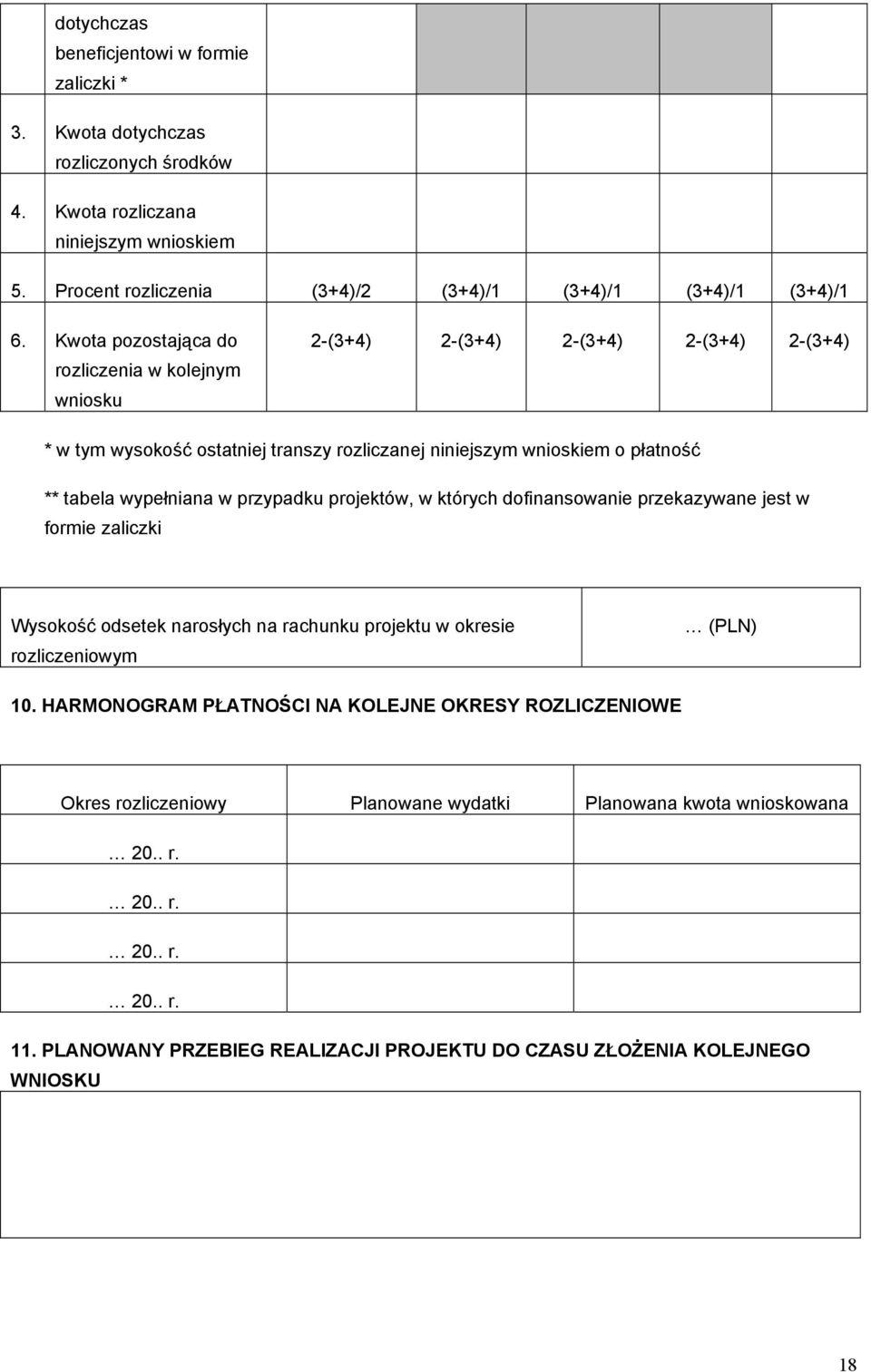 przypadku projektów, w których dofinansowanie przekazywane jest w formie zaliczki Wysokość odsetek narosłych na rachunku projektu w okresie rozliczeniowym (PLN) 10.