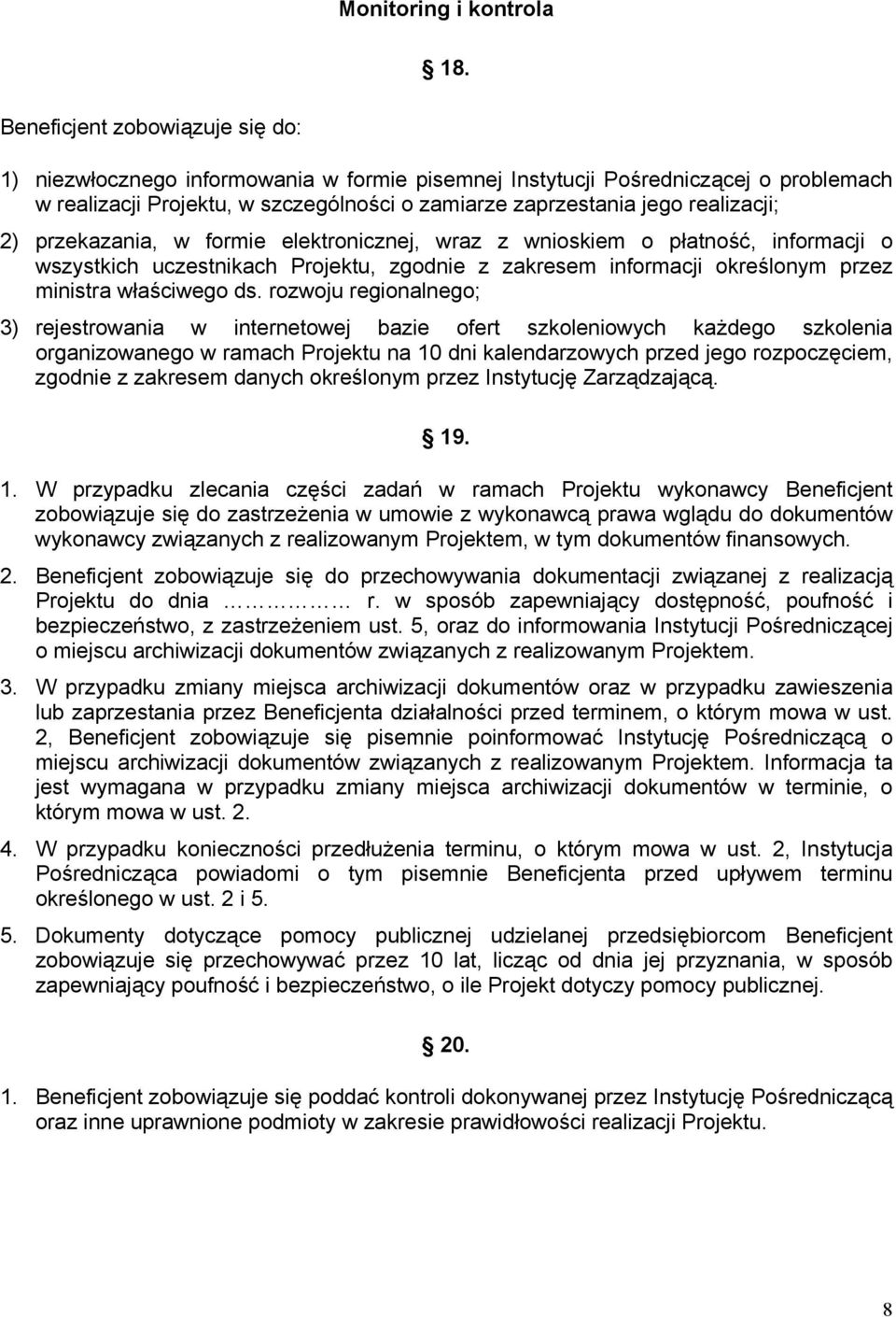 2) przekazania, w formie elektronicznej, wraz z wnioskiem o płatność, informacji o wszystkich uczestnikach Projektu, zgodnie z zakresem informacji określonym przez ministra właściwego ds.