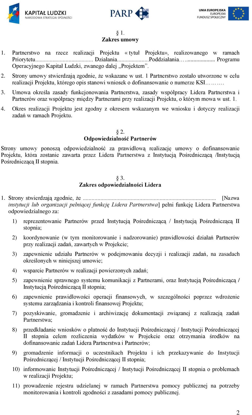 1 Partnerstwo zostało utworzone w celu realizacji Projektu, którego opis stanowi wniosek o dofinansowanie o numerze KSI. 3.