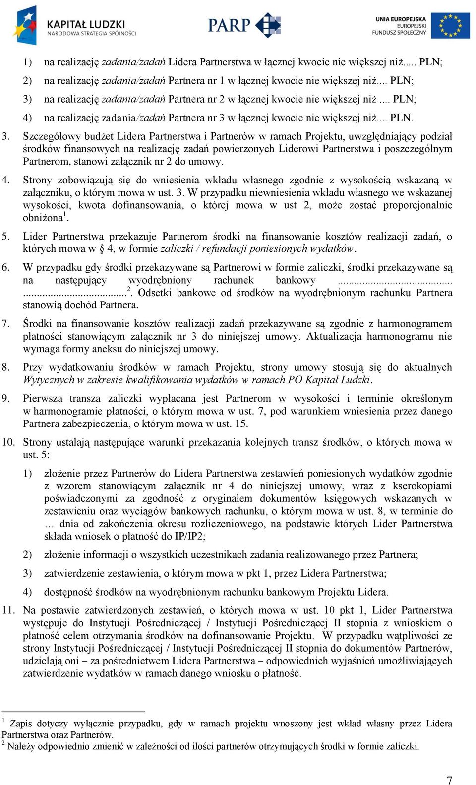 na realizację zadania/zadań Partnera nr 2 w łącznej kwocie nie większej niż... PLN; 4) na realizację zadania/zadań Partnera nr 3 