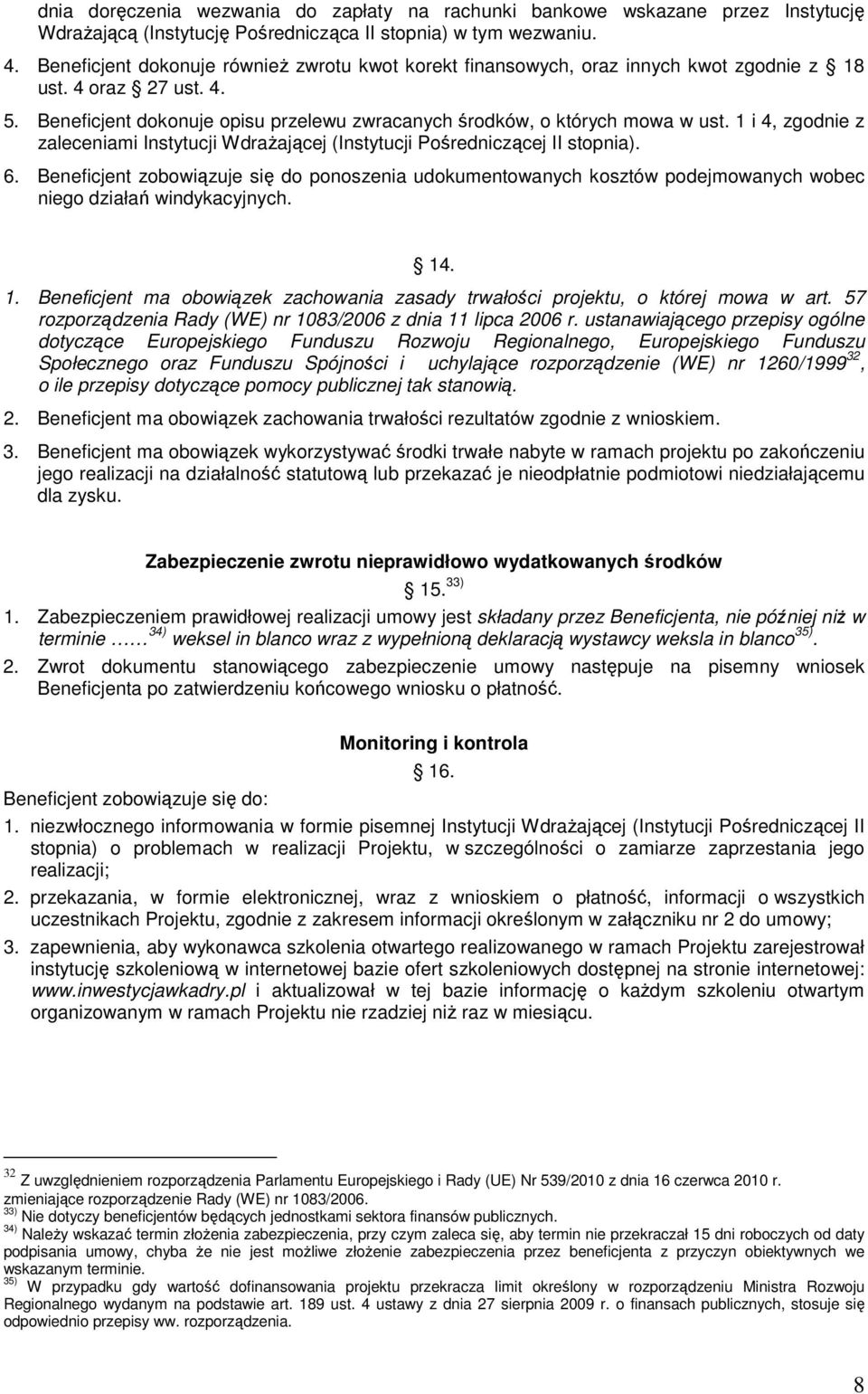 1 i 4, zgodnie z zaleceniami Instytucji WdraŜającej (Instytucji Pośredniczącej II stopnia). 6.