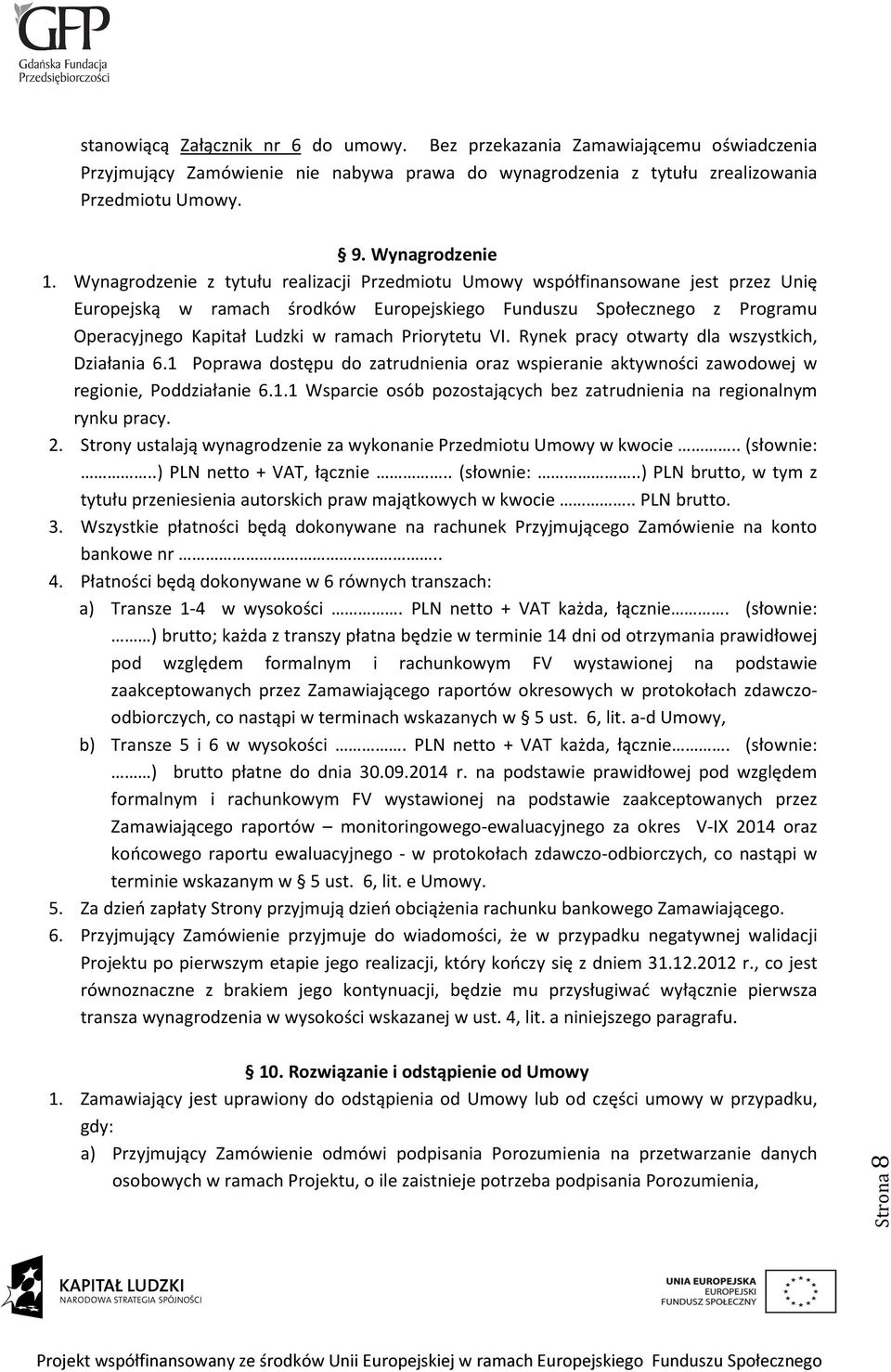 Priorytetu VI. Rynek pracy otwarty dla wszystkich, Działania 6.1 Poprawa dostępu do zatrudnienia oraz wspieranie aktywności zawodowej w regionie, Poddziałanie 6.1.1 Wsparcie osób pozostających bez zatrudnienia na regionalnym rynku pracy.