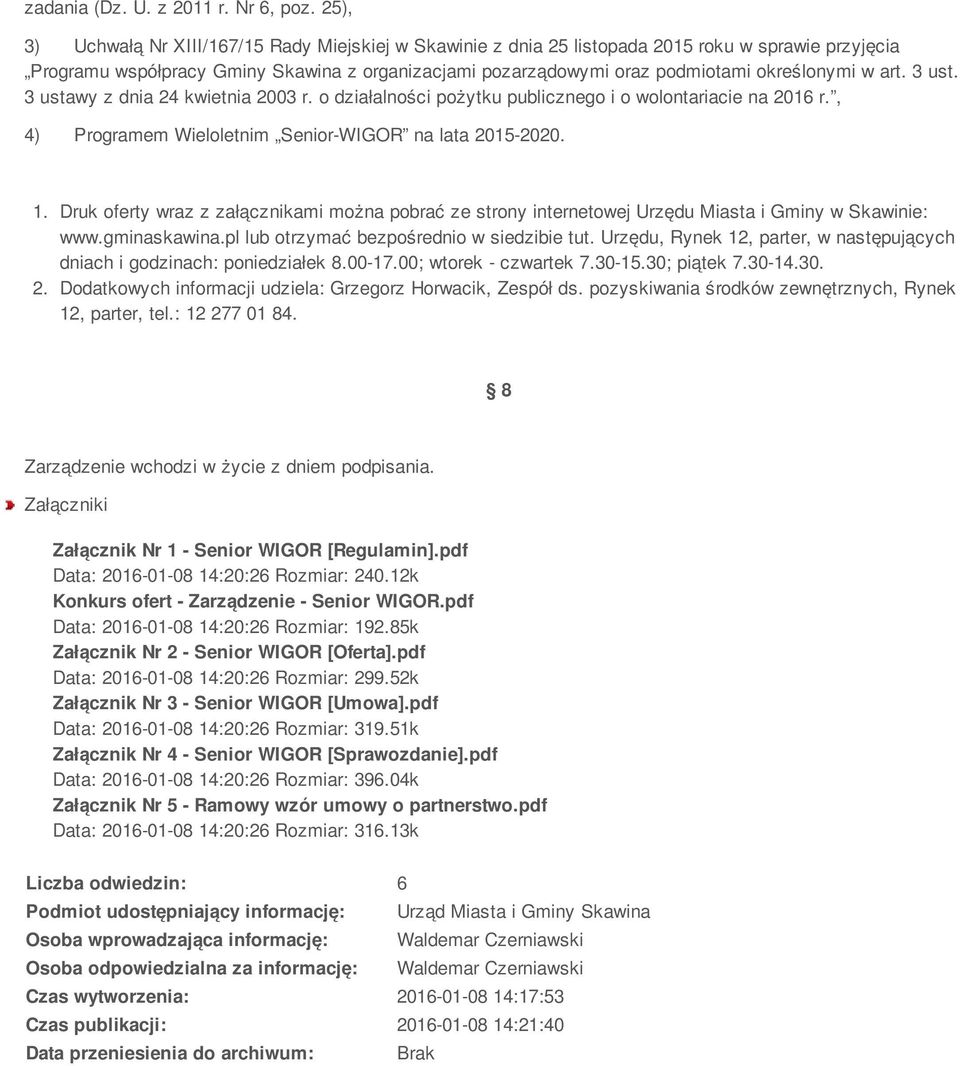 w art. 3 ust. 3 ustawy z dnia 24 kwietnia 2003 r. o działalności pożytku publicznego i o wolontariacie na 2016 r., 4) Programem Wieloletnim Senior-WIGOR na lata 2015-2020. 1.