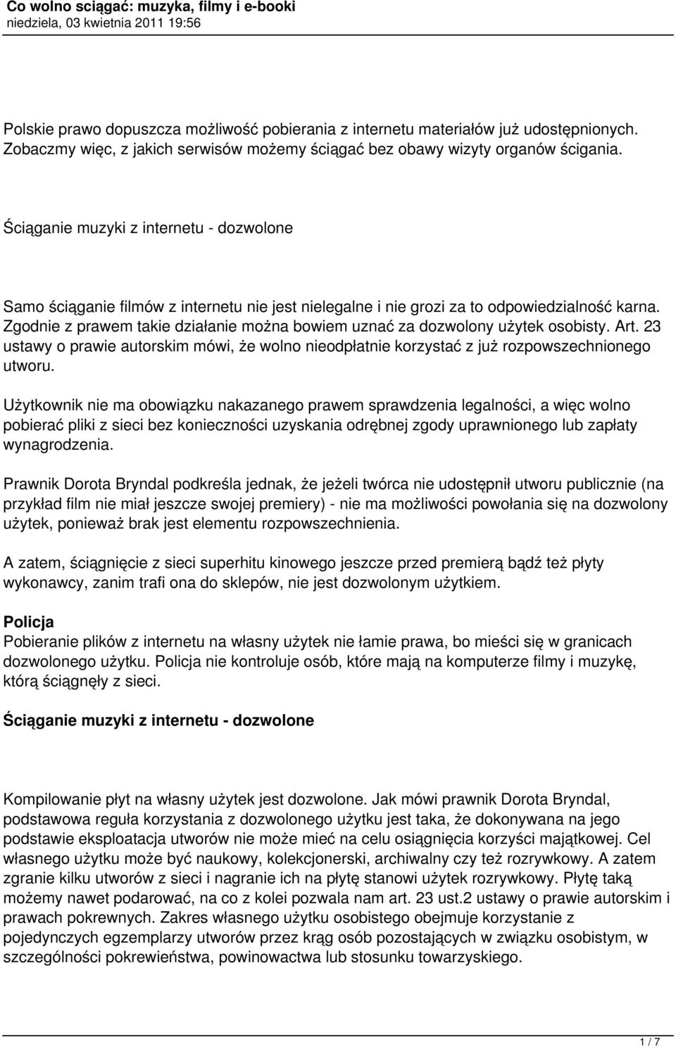 Zgodnie z prawem takie działanie można bowiem uznać za dozwolony użytek osobisty. Art. 23 ustawy o prawie autorskim mówi, że wolno nieodpłatnie korzystać z już rozpowszechnionego utworu.