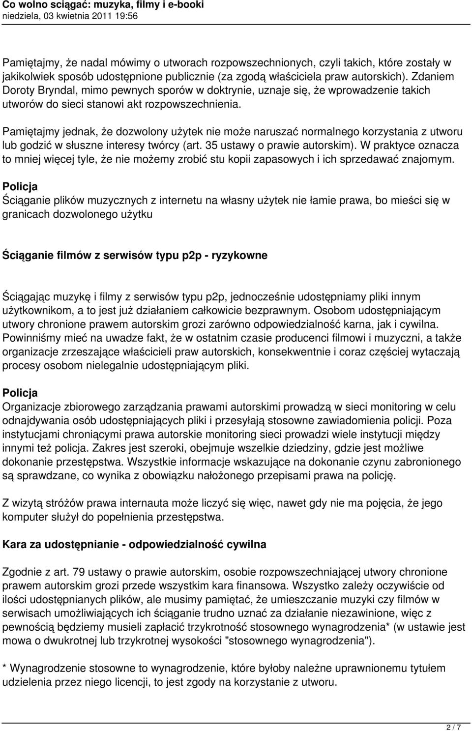Pamiętajmy jednak, że dozwolony użytek nie może naruszać normalnego korzystania z utworu lub godzić w słuszne interesy twórcy (art. 35 ustawy o prawie autorskim).