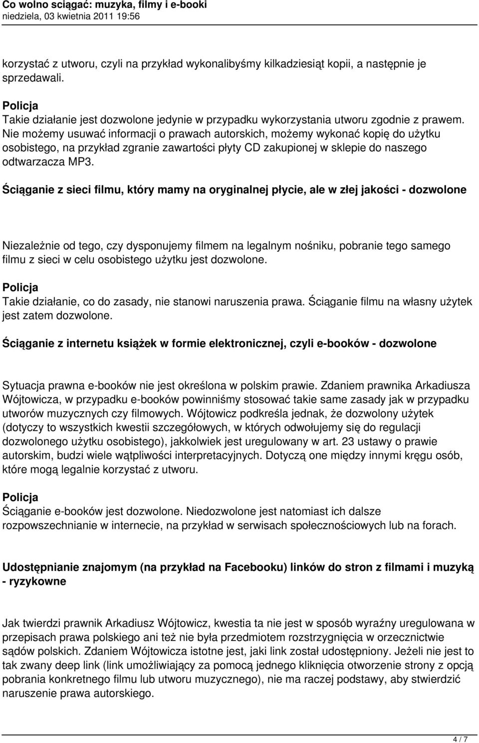 Ściąganie z sieci filmu, który mamy na oryginalnej płycie, ale w złej jakości - dozwolone Niezależnie od tego, czy dysponujemy filmem na legalnym nośniku, pobranie tego samego filmu z sieci w celu